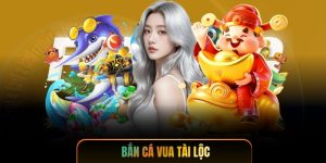 Bắn Cá Vua Tài Lộc - Săn Thưởng Khủng, Làm Giàu Nhanh