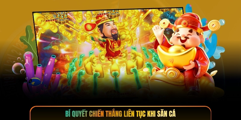 Bí quyết chiến thắng liên tục khi săn cá