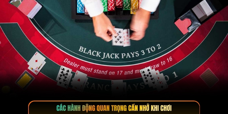 Các hành động quan trọng cần nhớ khi chơi