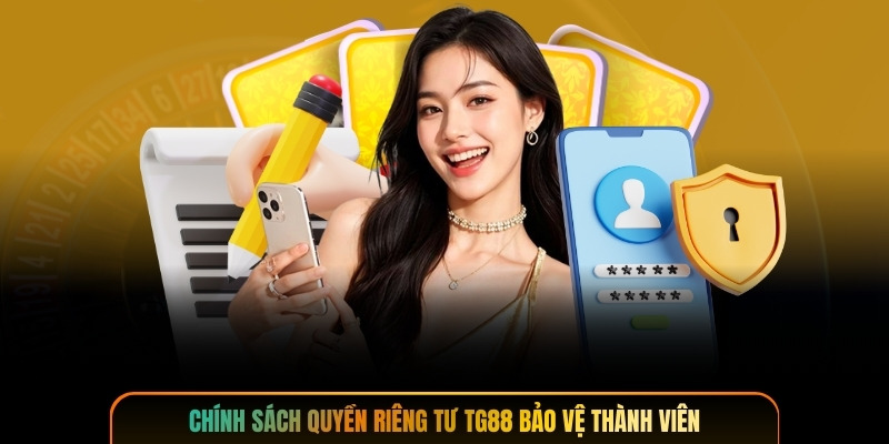 Chính sách quyền riêng tư TG88 bảo vệ thành viên
