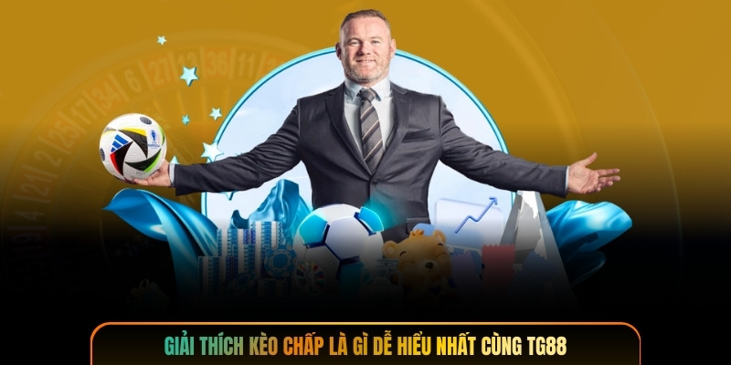 Giải thích kèo chấp là gì dễ hiểu nhất cùng TG88