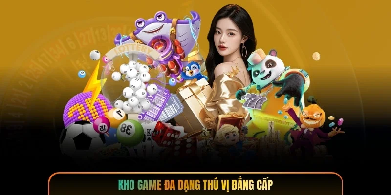 Kho game đa dạng thú vị đẳng cấp