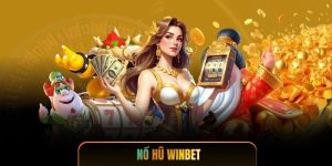 Nổ Hũ Winbet - Tựa Game Slot Jackpot Khủng Nhất Hiện Nay