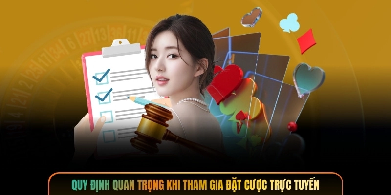 Quy định quan trọng khi tham gia đặt cược trực tuyến