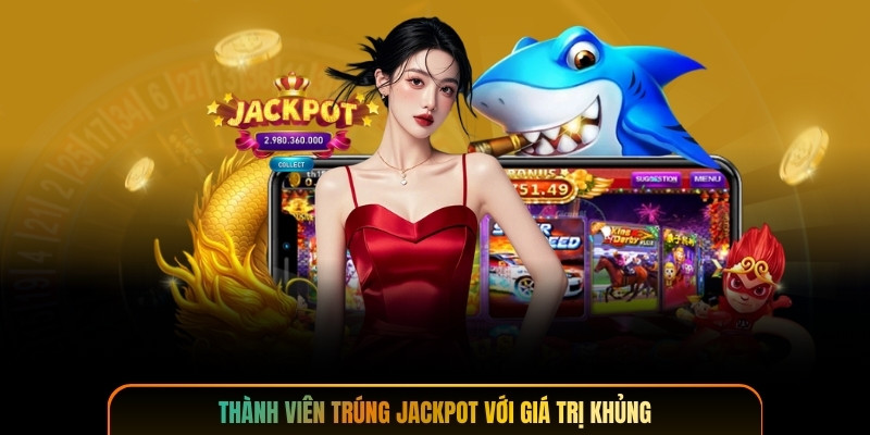 Thành viên trúng jackpot với giá trị khủng