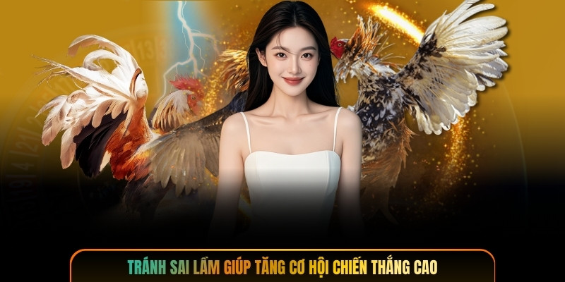 Tránh sai lầm giúp tăng cơ hội chiến thắng cao